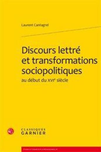 Couverture du livre « Discours lettré et transformations sociopolitiques au début du XVI siècle » de Laurent Cantagrel aux éditions Classiques Garnier