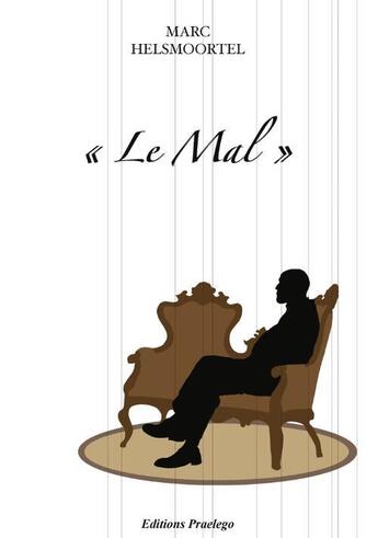 Couverture du livre « « le mal » » de Marc Helsmoortel aux éditions Praelego