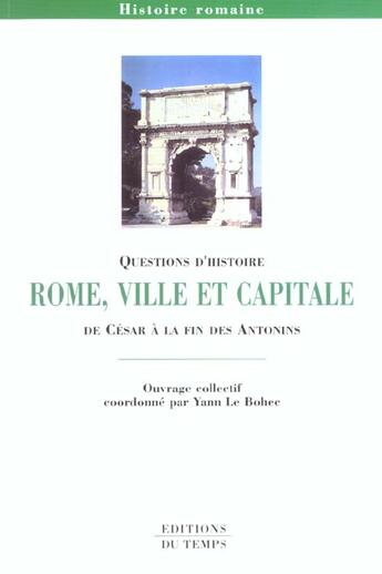 Couverture du livre « Rome ; Ville Et Capitale De Jules Cesar A La Fin Des Antonins » de Yann Le Bohec aux éditions Editions Du Temps