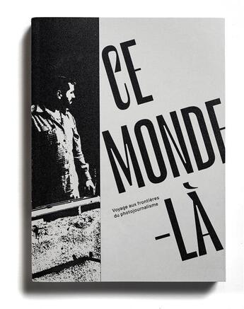 Couverture du livre « Ce monde-là : voyage aux frontières du photojournalisme » de  aux éditions Loco