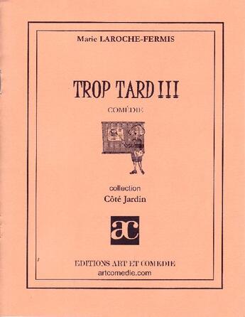 Couverture du livre « Trop tard !!! » de Marie Laroche-Fermis aux éditions Art Et Comedie