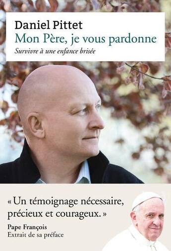 Couverture du livre « Mon Père, je vous pardonne ; survivre à une enfance brisée » de Daniel Pittet aux éditions Philippe Rey