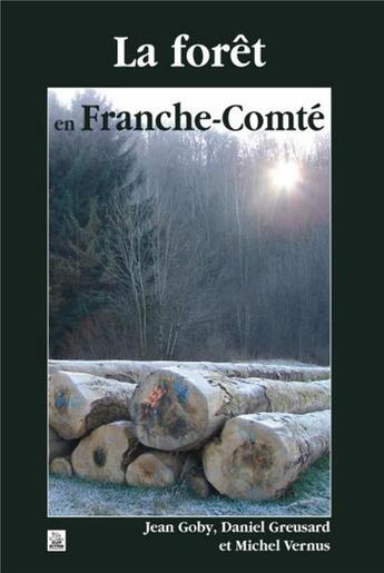 Couverture du livre « La forêt en Franche-Comté » de Michel Vernus et Daniel Greusard et Jean Goby aux éditions Editions Sutton