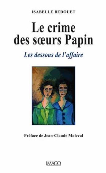 Couverture du livre « Le crime des soeurs Papin : les dessous de l'affaire » de Bedouet Isabelle aux éditions Imago