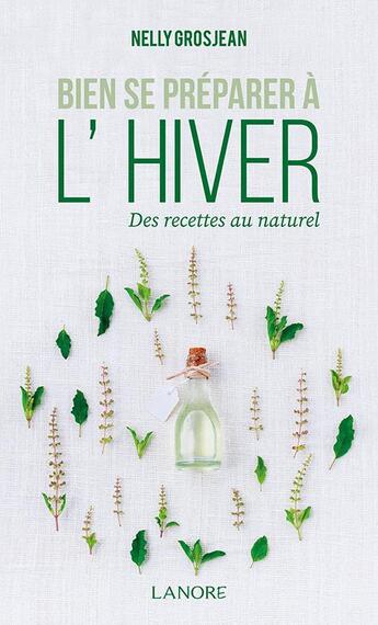 Couverture du livre « Bien se préparer à l'hiver ; des recettes au naturel » de Nelly Grosjean aux éditions Lanore