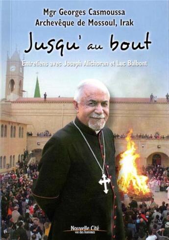 Couverture du livre « Jusqu'au bout » de Georges Casmoussa et Joseph Alichoran et Luc Balbont aux éditions Nouvelle Cite