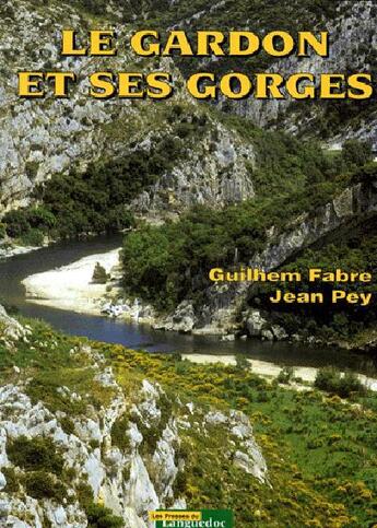 Couverture du livre « Le Gardon et ses gorges » de G Fabre et J Pey aux éditions Nouvelles Presses Du Languedoc