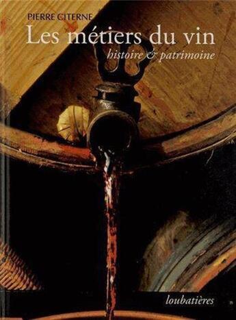 Couverture du livre « Les métiers du vin ; histoire et patrimoine » de Pierre Citerne aux éditions Loubatieres