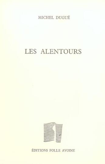 Couverture du livre « Les alentours » de Michel Dugue aux éditions Folle Avoine