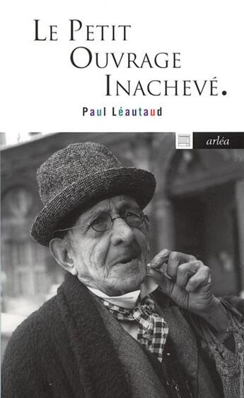 Couverture du livre « Le petit ouvrage inachevé » de Paul Leautaud aux éditions Arlea