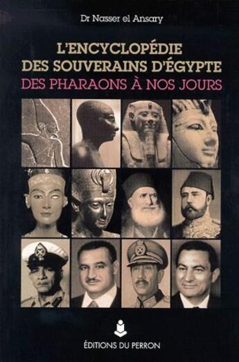 Couverture du livre « L'encyclopédie des souverains d'Egypte des pharaons à nos jours » de Nasser El Ansary aux éditions Editions Du Perron