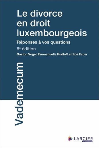 Couverture du livre « Le divorce en droit luxembourgeois (5e édition) » de Gaston Vogel et Emmanuelle Rudloff et Zoé Faber aux éditions Larcier Luxembourg