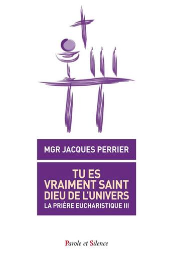 Couverture du livre « Tu es vraiment saint, Dieu de l'univers » de Jacques Perrier aux éditions Parole Et Silence