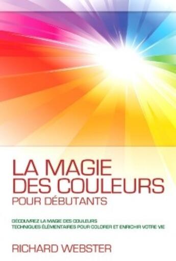 Couverture du livre « La magie des couleurs pour débutants » de Richard Webster aux éditions Ada