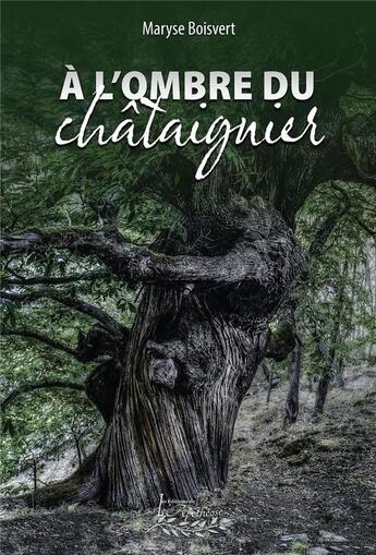 Couverture du livre « A l'ombre du chataignier » de Maryse Boisvert aux éditions Distribulivre