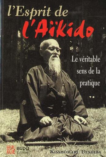 Couverture du livre « L'Esprit De L'Aikido » de Kisshomaru aux éditions Budo