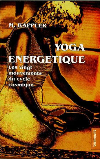 Couverture du livre « Yoga énergetique ; les vingt mouvements du cycle cosmique » de Michele Kappler aux éditions Cosmogone