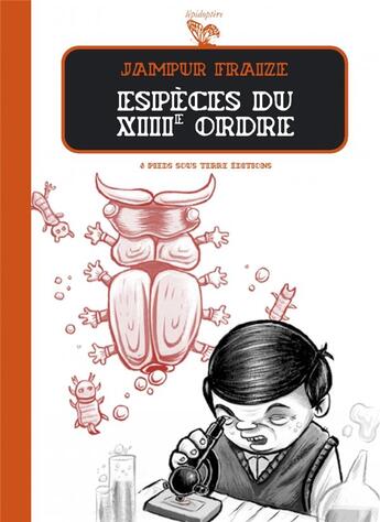 Couverture du livre « Espèces du XIIIe ordre » de Jampur Fraize aux éditions Six Pieds Sous Terre