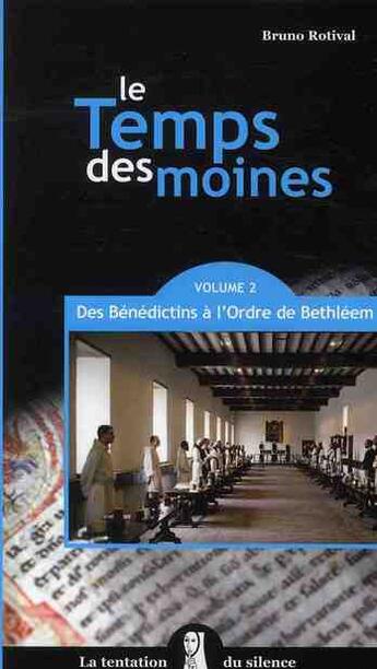 Couverture du livre « Le temps des moines t.2 ; des bénédictins à l'Ordre de Bethléem » de Bruno Rotival aux éditions Golias