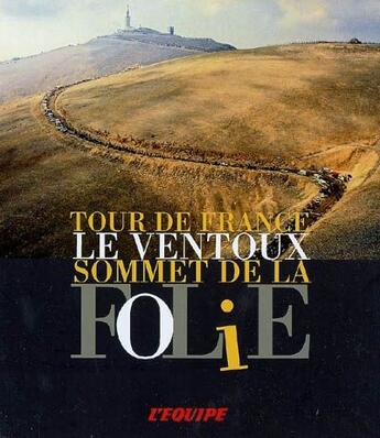 Couverture du livre « Tour de France le Ventoux, sommet de la folie » de L'Equipe aux éditions L'equipe