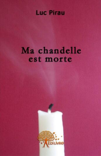 Couverture du livre « Ma chandelle est morte » de Luc Pirau aux éditions Edilivre