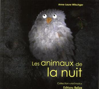 Couverture du livre « Les animaux de la nuit » de Anne-Laure Witschger aux éditions Belize