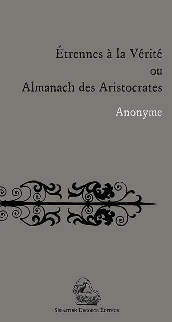 Couverture du livre « Étrennes à la vérité ou almanach des aristocrates » de Anonyme aux éditions Degorce