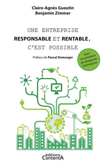 Couverture du livre « Une entreprise responsable et rentable, c'est possible ; avec 18 entretiens de dirigeants d'entreprise » de Gueutin Claire-Agnes et Benjamin Zimmer aux éditions Contenta