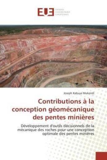 Couverture du livre « Contributions a la conception geomecanique des pentes minieres - developpement d'outils decisionnels » de Kabuya Mukendi J. aux éditions Editions Universitaires Europeennes