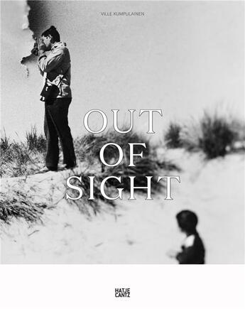 Couverture du livre « Out of sight » de Ville Kumpulainen aux éditions Hatje Cantz