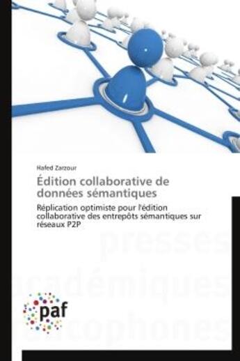 Couverture du livre « Edition collaborative de donnees semantiques - replication optimiste pour l'edition collaborative de » de Zarzour Hafed aux éditions Presses Academiques Francophones