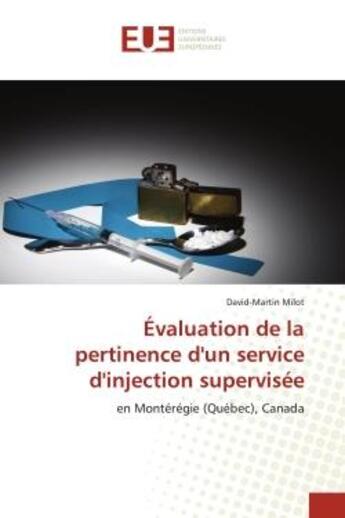 Couverture du livre « Evaluation de la pertinence d'un service d'injection supervisee - en monteregie (quebec), canada » de Milot David-Martin aux éditions Editions Universitaires Europeennes