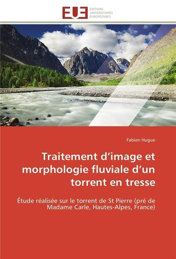 Couverture du livre « Traitement d'image et morphologie fluviale d'un torrent en tresse - etude realisee sur le torrent de » de Hugue Fabien aux éditions Editions Universitaires Europeennes