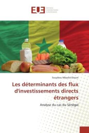 Couverture du livre « Les determinants des flux d'investissements directs etrangers : Analyse du cas du Senegal » de Souyibou Dioum aux éditions Editions Universitaires Europeennes