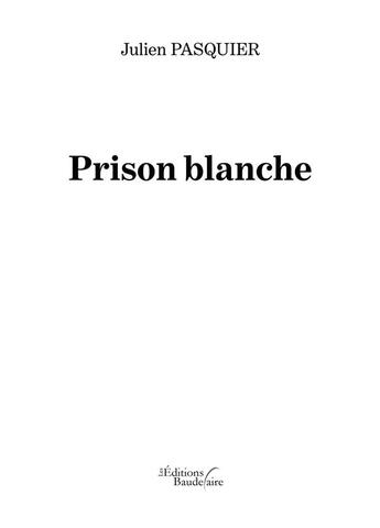 Couverture du livre « Prison blanche » de Julien Pasquier aux éditions Baudelaire