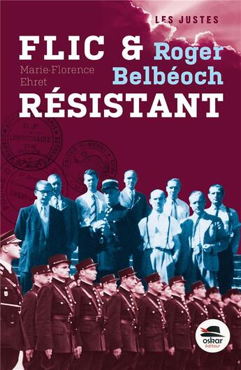 Couverture du livre « Roger Belbeoch, flic et resistant » de Marie-Florence Ehret aux éditions Oskar