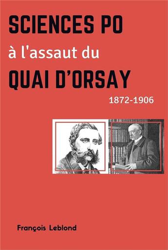 Couverture du livre « Sciences po à l'assaut du quai d'orsay ; 1872-1906 » de Francois Leblond aux éditions Librinova