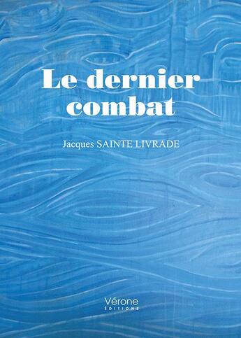 Couverture du livre « Le dernier combat » de Jacques Sainte Livrade aux éditions Verone