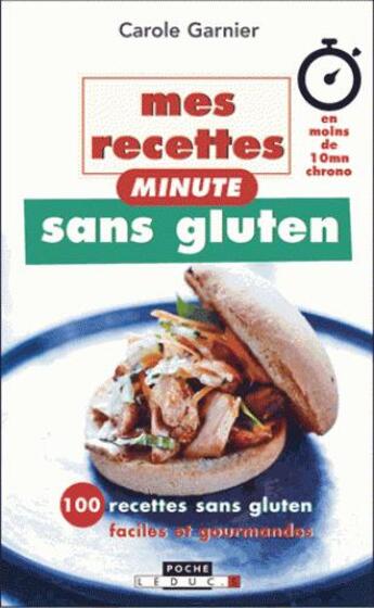 Couverture du livre « Mes recettes minute sans gluten ; 100 recettes sans gluten faciles et gourmandes » de Carole Garnier aux éditions Leduc