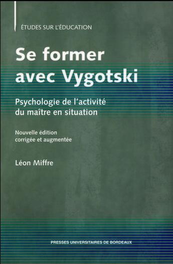 Couverture du livre « Se former avec Vygotski. : Psychologie de l'activité du maître en situation. (2° édition corrigée et complétée) » de Léon Miffre aux éditions Pu De Bordeaux