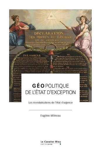 Couverture du livre « Géopolitique de l'état d'exception : Les mondialisations de l'état d'urgence » de Eugenie Merieau aux éditions Le Cavalier Bleu