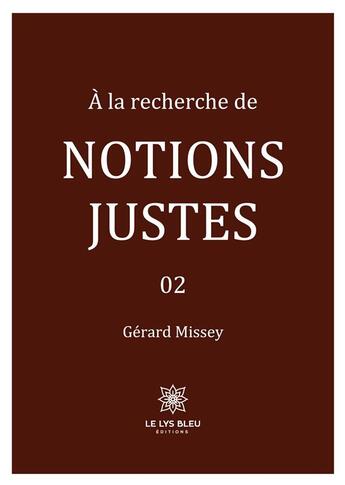 Couverture du livre « À la recherche de notions justes : 02 » de Missey Gerard aux éditions Le Lys Bleu