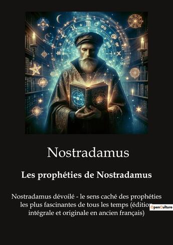 Couverture du livre « Les prophéties de Nostradamus : Nostradamus dévoilé - le sens caché des prophéties les plus fascinantes de tous les temps (édition intégrale et originale en ancien français) » de Nostradamus aux éditions Culturea