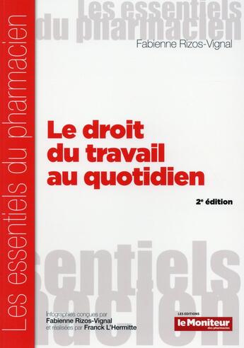 Couverture du livre « Le droit du travail au quotidien 2e ed » de Rizos-Vignal F. aux éditions Moniteur Des Pharmacies