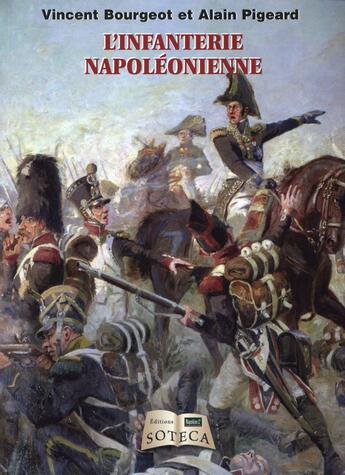 Couverture du livre « L'infanterie napoléonienne » de Alain Pigeard et Vincent Bourgeot aux éditions Soteca