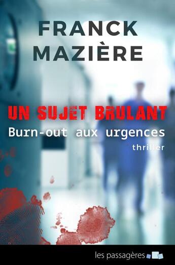 Couverture du livre « Un sujet brûlant : burn-out aux urgences » de Franck Maziere aux éditions Les Passageres