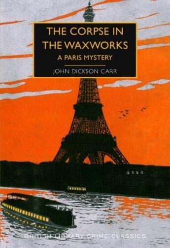 Couverture du livre « THE CORPSE IN THE WAXWORKS - A PARIS MYSTERY » de John Dickson Carr aux éditions British Library