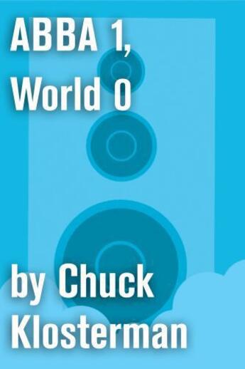 Couverture du livre « ABBA 1, World 0 » de Chuck Klosterman aux éditions Scribner