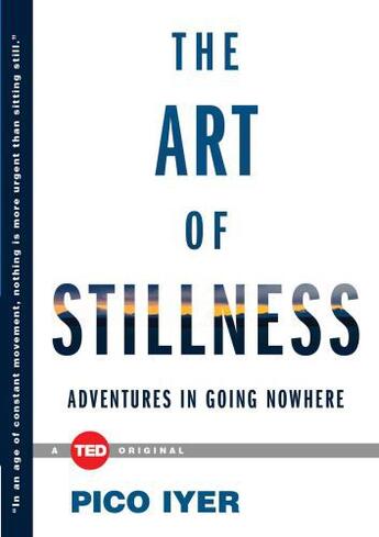 Couverture du livre « The Art of Stillness » de Pico Iyer aux éditions Simon & Schuster/ Ted