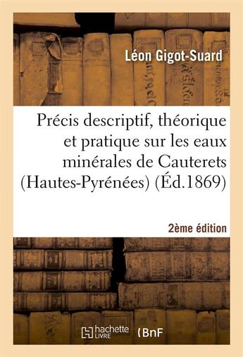 Couverture du livre « Precis descriptif, theorique et pratique sur les eaux minerales de cauterets 2e edition » de Gigot-Suard Leon aux éditions Hachette Bnf